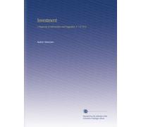 Investment: A Magazine of Information and Suggestion. V. 7-8 1912