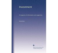 Investment: A magazine of information and suggestion: Volume 1