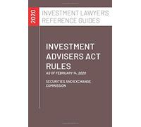 Investment Advisers Act Rules: as of February 14, 2020 (Investment Lawyer's Reference Guides)