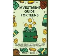 Investment And Career Guides For Teens: The 'Lunch Money Leverage' System: The Essential Crash Course for Teens Ready to Master Stocks, Funds, and Savings: 2