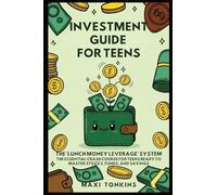 Investment And Career Guides For Teens: The 'Lunch Money Leverage' System: The Essential Crash Course for Teens Ready to Master Stocks, Funds, and Savings: 2