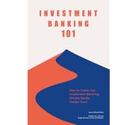 Investment Banking 101: How to Break Into IB, PE, HF