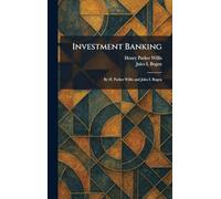 Investment Banking: By H. Parker Willis and Jules I. Bogen