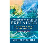 Investment Banking Explained, Second Edition: An Insider's Guide to the Industry: An Insider's Guide to the Industry: An Insider's Guide to the Industry (Scienze)