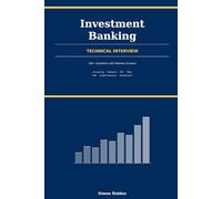 Investment Banking Prep: The Ultimate Guide to the Technical Interview (The Investment Banking Interview Playbook: Strategies from Industry Experts)