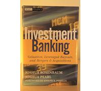 Investment Banking: Valuation, Leveraged Buyouts, and Mergers and Acquisitions (Wiley Finance Series)