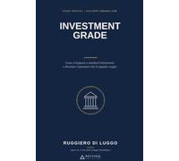 INVESTMENT GRADE: Come sviluppare a standard istituzionale e diventare l'operatore che il capitale sceglie.