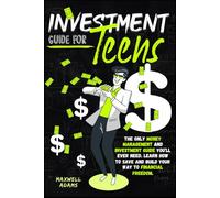 Investment Guide For Teens: The Only Money Management and Investment Guide You'll Ever Need. Learn How to Save and Build your Way to Financial Freedom