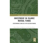Investment in Islamic Mutual Funds: Performance Analysis for Decision Making (Islamic Business and Finance Series)