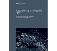 Investment Migration Programs 2023: The Definitive Comparison of the Leading Residence and Citizenship Programs