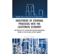 Investment of Criminal Proceeds into the Legitimate Economy: An Analysis of Italian and Russian Organised Crime in the UK Real Estate Market (Routledge Studies in Organised Crime)