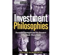 Investment Philosophies: Successful Strategies and the Investors Who Made Them Work (Wiley Finance Series)