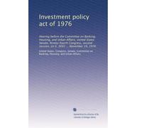 Investment policy act of 1976: Hearing before the Committee on Banking, Housing, and Urban Affairs, United States Senate, Ninety-fourth Congress, second session, on S. 3693 ... November 19, 1976