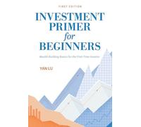 Investment Primer for Beginners: Wealth Building Basics for the First-Time Investor