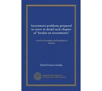 Investment problems prepared to cover in detail each chapter of "Jordan on investments": a text for investors and students of finance