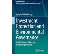 Investment Protection and Environmental Governance: The EU-Vietnam IPA in Light of Emerging Economies: 47 (European Yearbook of International Economic Law, 47)