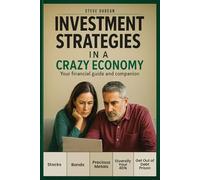 Investment Strategies in a Crazy Economy: Your Financial Guide and Companion