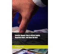 Investor Magnet: How to Attract Capital, Negotiate Smart, and Close the Deal