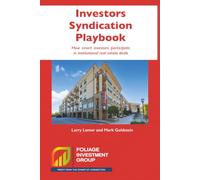 Investors Syndication Playbook How smart investors participate in institutional real estate deals: Understanding the passive real estate investing process for Limited Partners