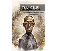 Invictus: Illustrated Reflections of Resilience: Poem by William Ernest Henley