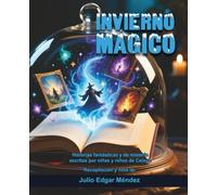Invierno Mágico: Historias fantásticas y de misterio escritas por niñas y niños de Celaya