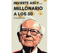 Invierte así y Millonario a los 50: Aplicando los conceptos técnicos de Warren Buffet