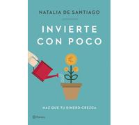 Invierte Con Poco: Haz Que Tu Dinero Crezca