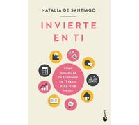 Invierte en ti: Cómo organizar tu economía en 11 pasos para vivir mejor