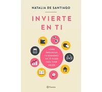 Invierte en ti: Cómo organizar tu economía en 11 pasos para vivir mejor (No Ficción)