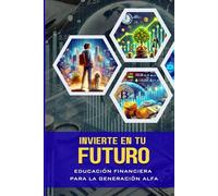 INVIERTE EN TU FUTURO: Educación Financiera para la Generación Alpha