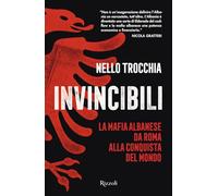 Invincibili. La mafia albanese da Roma alla conquista del mondo (Saggi italiani)