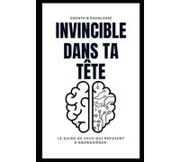 INVINCIBLE DANS TA TÊTE: Le guide de ceux qui refusent d’abandonner.
