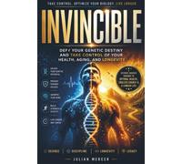 Invincible: Defy Your Genetic Destiny and Take Control of Your Health, Aging, and Longevity