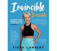 Invincible Not Invisible: Change Your Mindset And Your Body in 90 Days: Change Your Body and Mindset in 90 Days