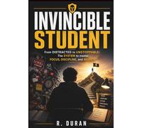 INVINCIBLE STUDENT: From DISTRACTED to UNSTOPPABLE: The SYSTEM to master FOCUS, DISCIPLINE, and RESULTS