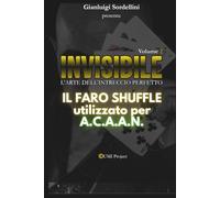 INVISIBILE l'Arte dell'Intreccio perfetto Vol.2: Il FARO SHUFFLE applicato all'A.C.A.A.N.
