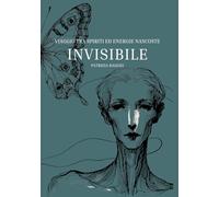INVISIBILE: VIAGGIO TRA SPIRITI ED ENERGIE NASCOSTE