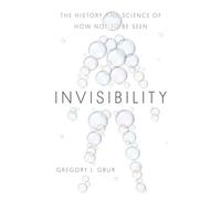 Invisibility: The History and Science of How Not to Be Seen