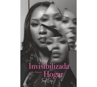 Invisibilizada en mi hogar: Una historia de abuso narcisista, el amor de madre y la lucha por elegirme a mí misma
