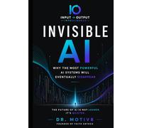 Invisible AI: Why the most powerful AI systems will eventually disappear (IO Intelligence Series)