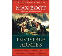 Invisible Armies: An Epic History of Guerrilla Warfare from Ancient Times to the Present