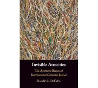 Atrocidades invisibles – Los sesgos estéticos de la justicia penal internacional