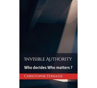Invisible Authority: Who decides Who matters ?