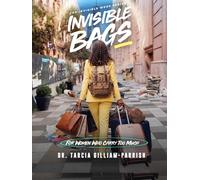 Invisible Bags: For Women Who Carry Too Much (Invisible Work Series)