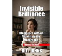 Invisible Brilliance: Intelligence Without Authority in the Modern Age