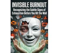Invisible Burnout: Recognizing the Subtle Signs of Exhaustion Before You Hit the Wall