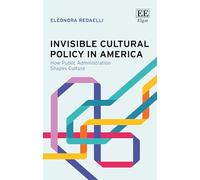Invisible Cultural Policy in America: How Public Administration Shapes Culture