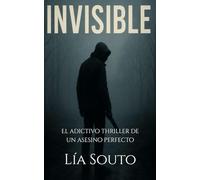 Invisible: El adictivo thriller de un asesino perfecto
