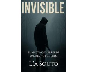 Invisible: El adictivo thriller de un asesino perfecto
