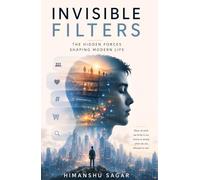 Invisible Filters: The Hidden Forces Shaping Modern Life